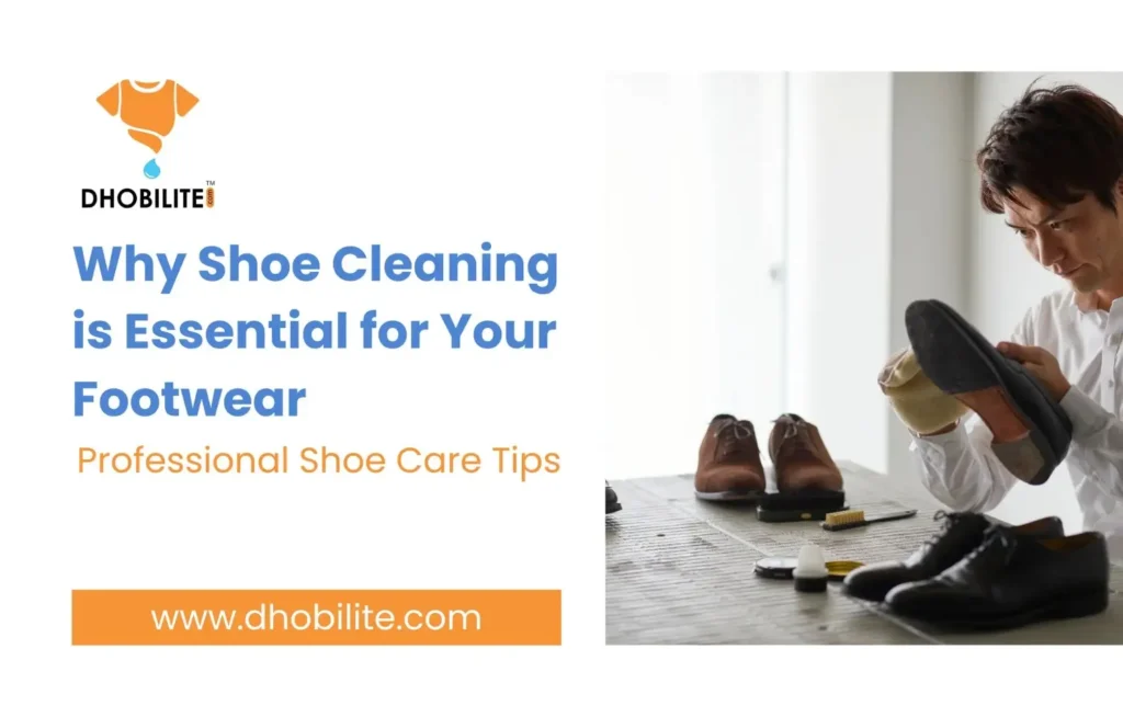 Why Shoe Cleaning is Essential for Your Footwear | Professional Shoe Care Tips