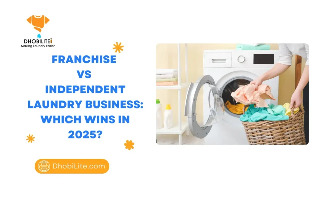 Franchise vs Independent Laundry Business: Which Wins in 2025?