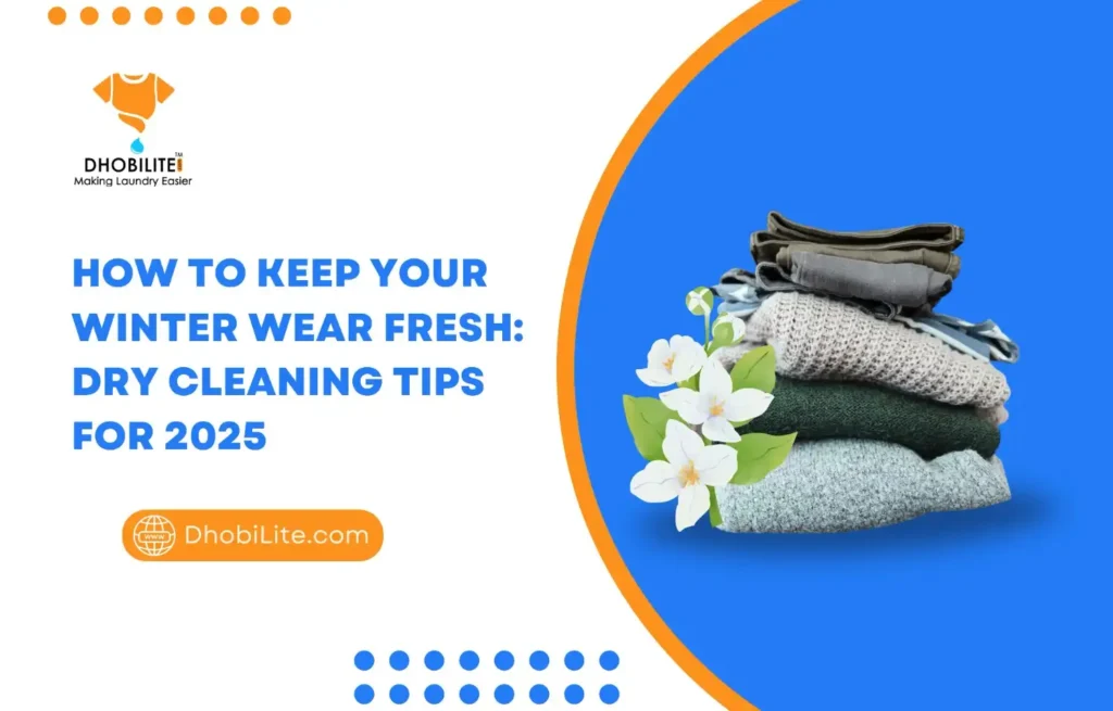 Dry Cleaning Tips for Winter Wear: Keep Your Clothes Fresh in 2025