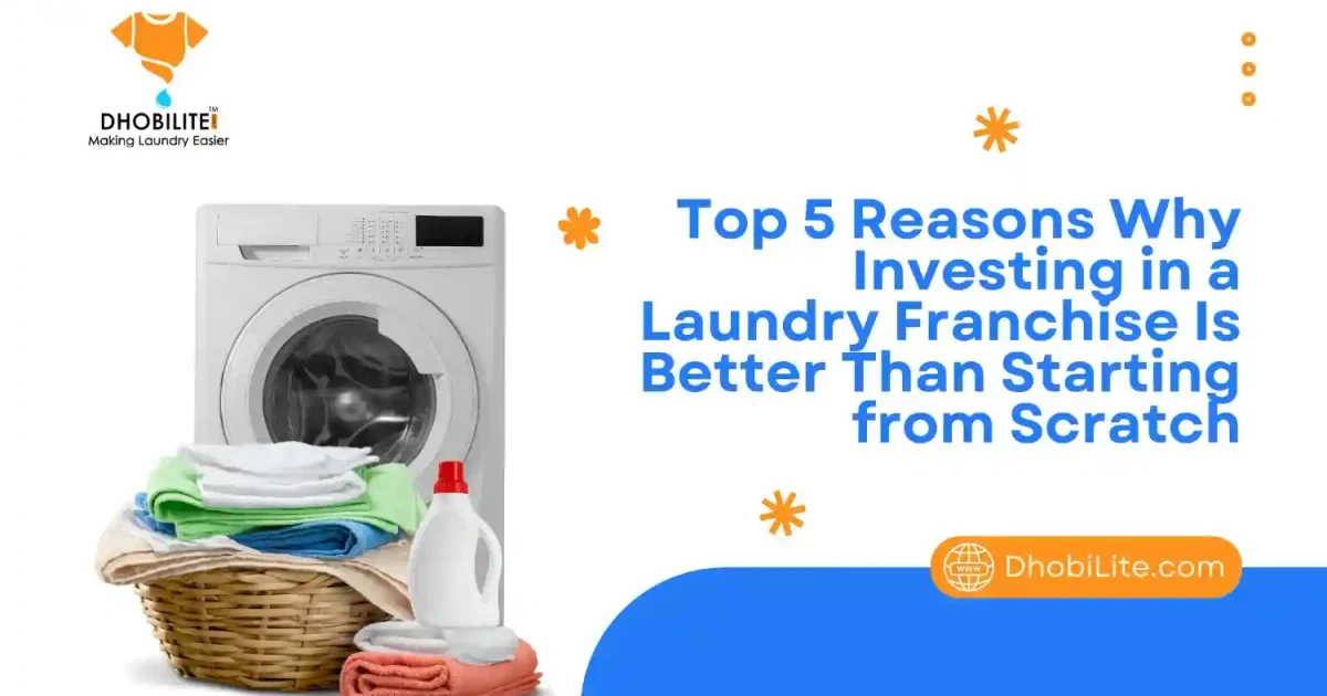Top 5 Reasons to Choose a Laundry Franchise Over Starting Your Own Business