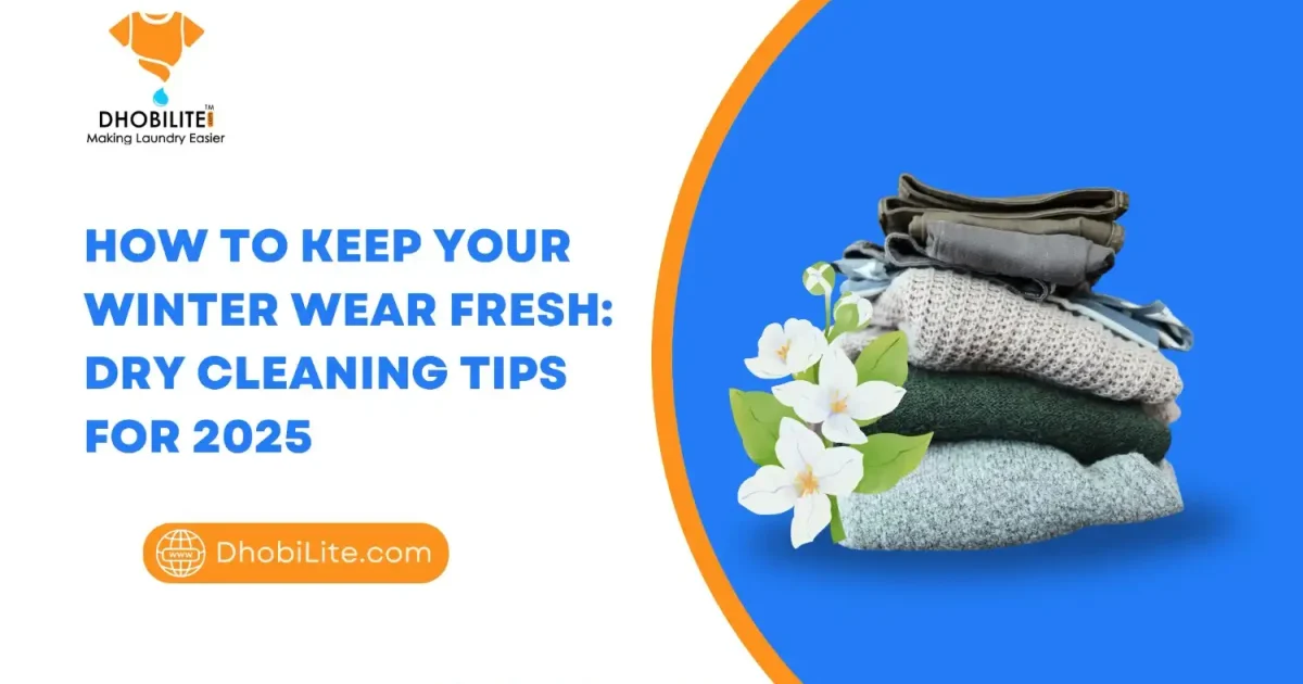 Dry Cleaning Tips for Winter Wear: Keep Your Clothes Fresh in 2025