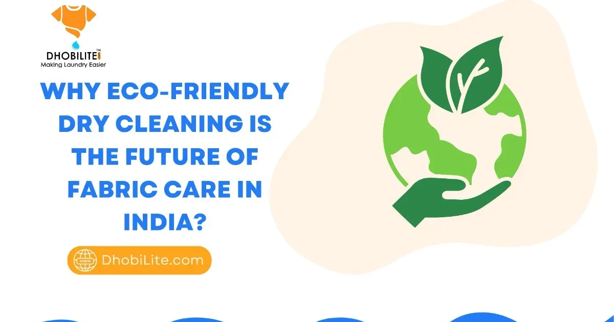 Why Eco-Friendly Dry Cleaning Is the Future of Fabric Care in India