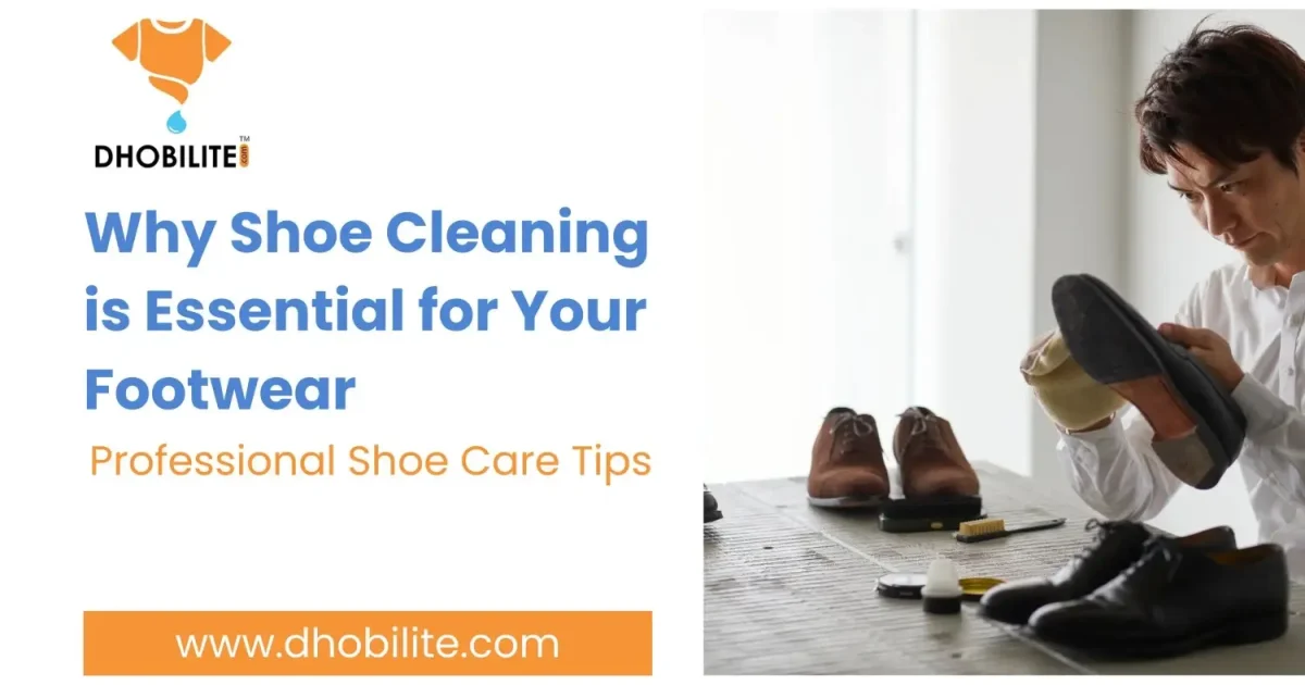 Why Shoe Cleaning is Essential for Your Footwear | Professional Shoe Care Tips