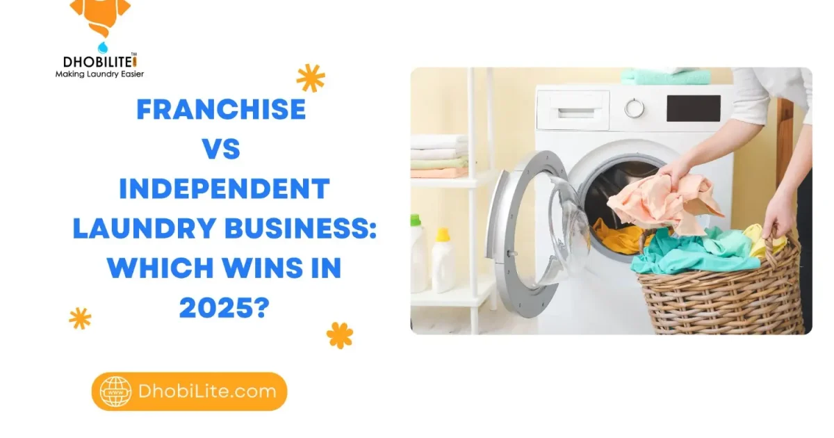 Franchise vs Independent Laundry Business: Which Wins in 2025?