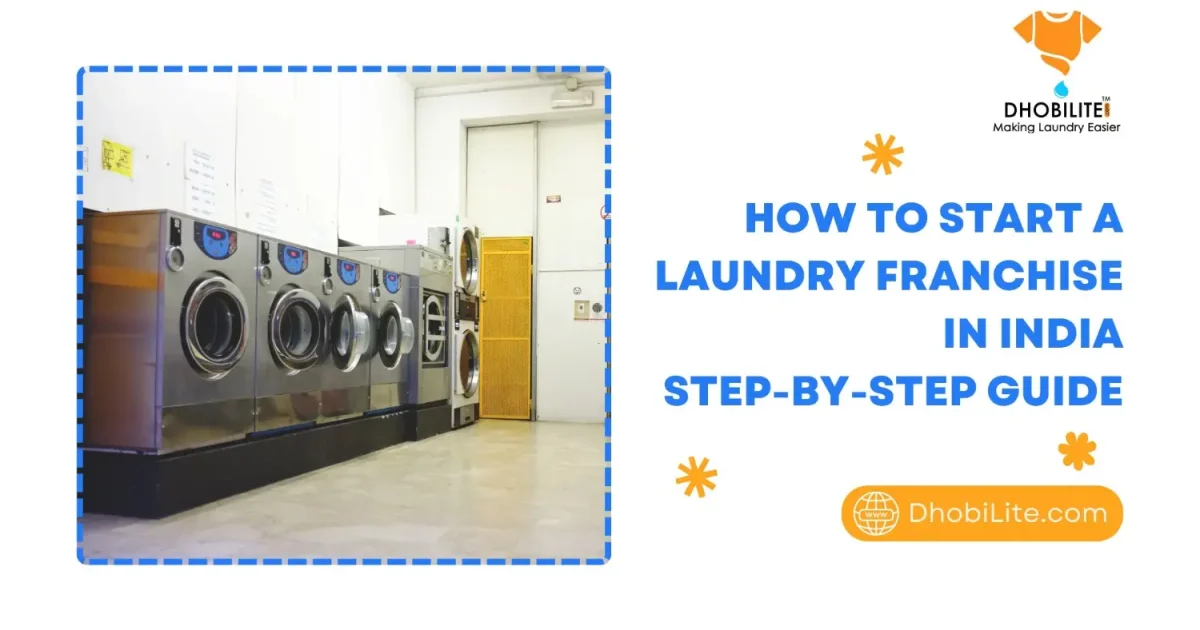 How to Start a Laundry Franchise in India: Step-by-Step Guide (2026 updated)