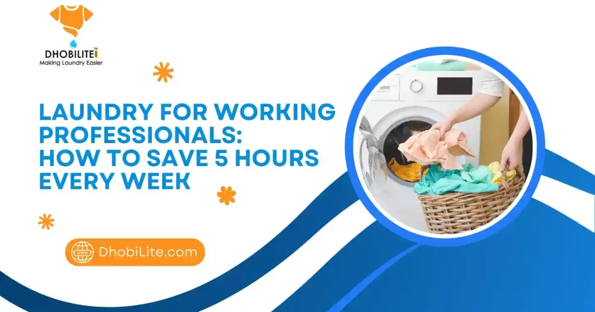 Laundry for Professionals: Save 5 Hours Every Week with These Smart Tips