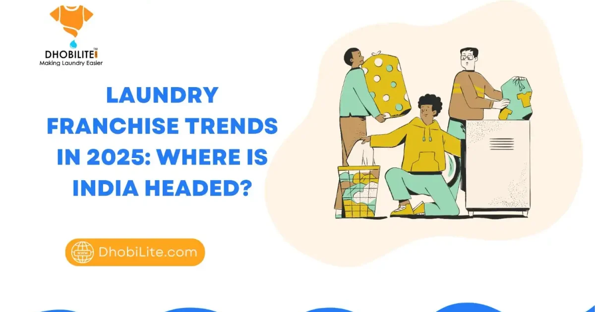 Laundry Franchise Trends in India 2025: Growth, ROI & Future Insights