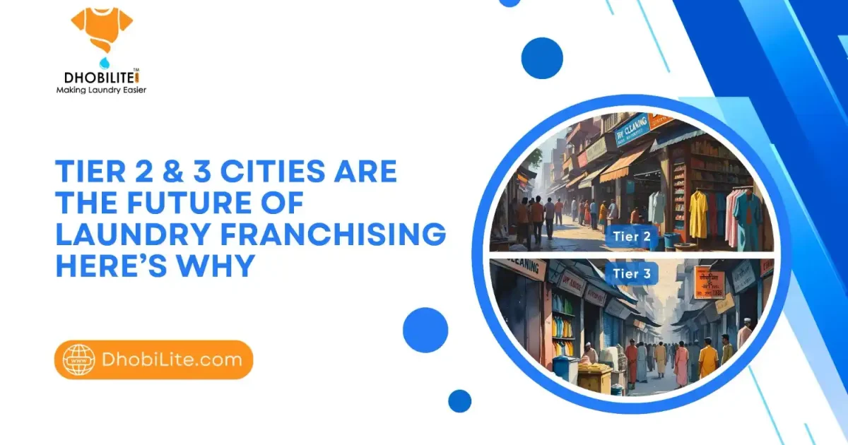 Tier 2 & 3 Cities: The Future of Laundry Franchising in India (2025)