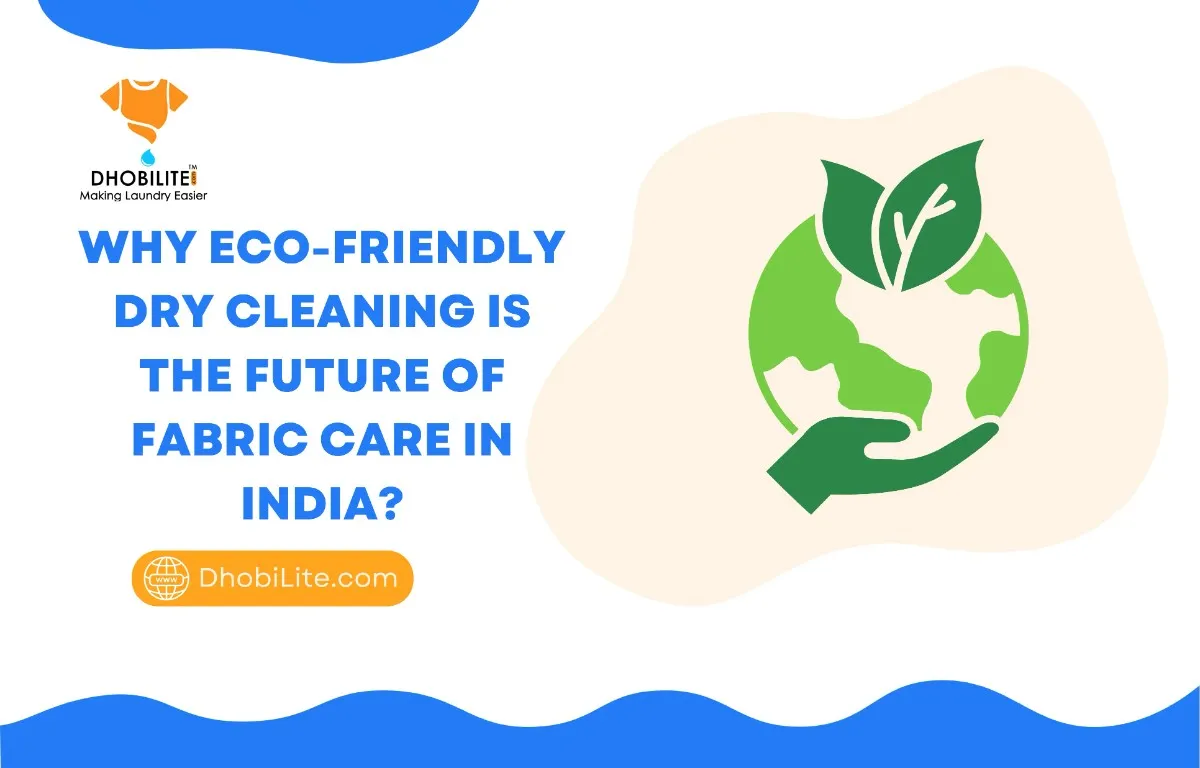 Why Eco-Friendly Dry Cleaning Is the Future of Fabric Care in India